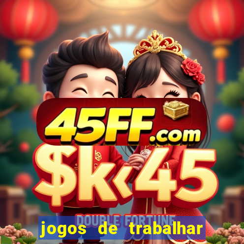 jogos de trabalhar para ganhar dinheiro